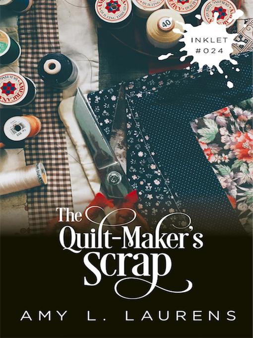 Title details for The Quilt-Maker's Scrap by Amy L. Laurens - Available